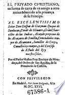 El privado christiano, en forma de carta de un amigo a otro recien admitido a la priuanca de su principe
