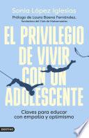 El privilegio de vivir con un adolescente