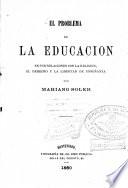 El problema de la Educacion en sus relaciones con la religion, el desecho y la libertad de enseñanza