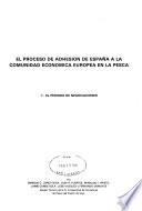 El Proceso de adhesion de España a la Comunidad Económica Europea en la pesca