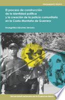 El proceso de construcción de la identidad política y la creación de la policía comunitaria en la costa-montaña de Guerrero