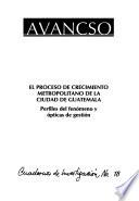 El proceso de crecimiento metropolitano de la Ciudad de Guatemala