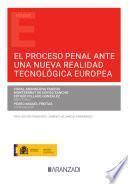 El proceso penal ante una nueva realidad tecnológica europea