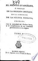 El profeta evangélico ó Verdad de la religion cristiana en la comunión de la Iglesia Romana ...