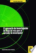El proyecto de investigación. Un mapa de ruta para el aprendiz de investigador
