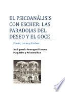 El Psicoanálisis con Escher: Las Paradojas del Deseo y el Goce. Freud, Lacan y Escher