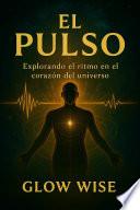 El Pulso: Explorando el Ritmo en el Corazon el Universo