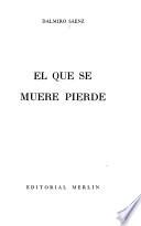 El que se muere pierde