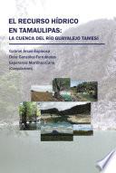 El Recurso Hídrico En Tamaulipas: La Cuenca Del Río Guayalejo Tamesí
