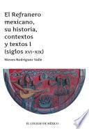 El Refranero mexicano, su historia, contextos y textos I (siglos XVI-XIX)