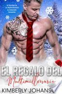 El Regalo del Multimillonario: La Navidad De Un Multimillonario (La Coleccion Completa)