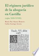 El régimen jurídico de la abogacía en Castilla. Siglos XIII-XVIII