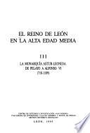 El Reino de León en la Alta Edad Media: La monarquáia Astur-Leonesa. De Pelayo a Alfonso VI (718-1109)