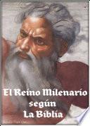 El Reino Milenario segun la Biblia.