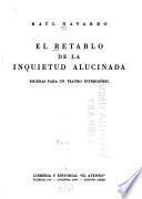 El retablo de la inquietud alucinada, escenas para un teatro inverosímil