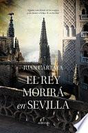 El rey morirá en Sevilla