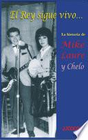 El Rey sigue vivo, la historia de Mike Laure y Chelo.