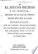 El Reyno de Dios, y su justicia, obradora de la paz de Christo, ... Exortacion, que el Obispo de Santander [i.e. R. T. Menéndez de Luarca] hacía á sus Diocesános ... sobre guerrear ... las guerras del Señor, contra ... los Franceses libres