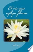 El Rio Que Refleja Flores