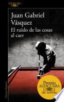 El ruido de las cosas al caer (Premio Alfaguara de novela 2011)