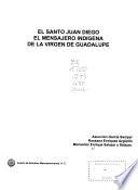 El Santo Juan Diego, el mensajero indígena de la Virgen de Guadalupe