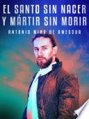 El santo sin nacer y mártir sin morir