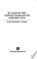 El saqueo del cenote sagrado de Chichén Itzá