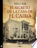 El secreto de la casa de el Cairo (El Cairo 1)