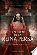 El secreto de la reina persa : la reina bíblica que enamoró a un rey
