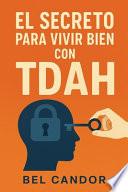 El Secreto Para Vivir Bien Con Tdah