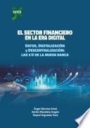 EL SECTOR FINANCIERO EN LA ERA DIGITAL. DATOS, DIGITALIZACIÓN Y DESCENTRALIZACIÓN: LAS 3D DE LA NUEVA BANCA