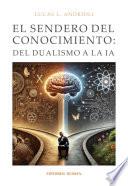 El Sendero del Conocimiento: del Dualismo a la IA