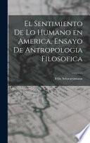 El sentimiento de lo humano en America, ensayo de antropologia filosofica