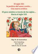El siglo XII: la poética del amor cortés... Una nueva erótica... El goce místico a través de los siglos... Hacia el siglo XXI