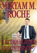 El Solteron Millonario Hijo de un Expresidente