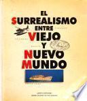 El Surrealismo entre Viejo y Nuevo Mundo