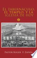 El Tabernáculo, El Templo, Y La Iglesia De Hoy