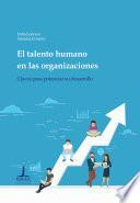 El talento humano en las organizaciones: claves para potenciar su desarrollo