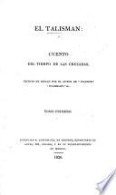 El Talisman, cuento del tiempo de las Cruzadas. Escrito en ingles por el autor de “Ivanhoe” [Sir Walter Scott].