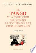 El Tango y la evolución del estado, la sociedad y las organizaciones. 1860
