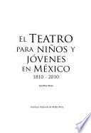 El Teatro para niños y jóvenes en México, 1810-2010