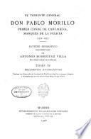 El teniente general don Pablo Morillo primer conde de Cartagena, marqués de La Puerta (1778-1837): Documentos justificativos; Contiene los últimos años de la estancia de Morillo en América; su regreso á España; y los mandos que en ella obtuvo hasta 1837, en que falleció. 1908