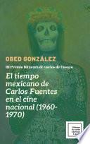 El tiempo mexicano de Carlos Fuentes en el cine nacional (1960-1970)
