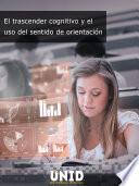 El trascender cognitivo y el uso del sentido de orientación