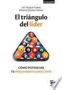 El triángulo del líder. Cómo potenciar tu pensamiento directivo
