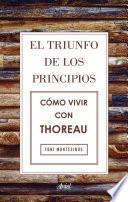 El triunfo de los principios. Cómo vivir con Thoreau