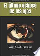 El último eclipse de tus ojos
