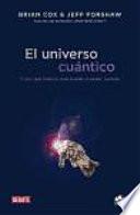 El universo cuántico : y por qué todo lo que puede suceder, sucede