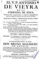 El V. P. Antonio de Vieyra de la Compañia de Jesús, todos sus sermones, y obras diferentes que que de su original Portugués se han traduzido en Castellano ...