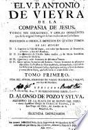 El V.P. Antonio de Vieyra ... Todos sus sermones y obras diferentes que de su original portuguès se han traducido en castellano